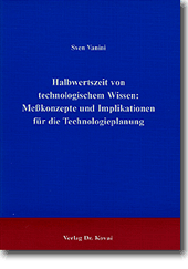 : Halbwertszeit von technologischem Wissen: Meßkonzepte und Implikationen für die Technologieplanung
