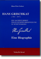 Doktorarbeit: Hans Grischkat (1903-1977) - Ein Bachinterpret der Jugendmusikbewegung in Württemberg - eine Biographie