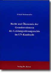 Recht und Ökonomie der Grundstrukturen des Leistungsstörungsrechts im UN-Kaufrecht (Doktorarbeit)