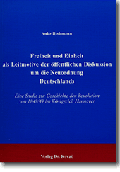 Dissertation: Freiheit und Einheit als Leitmotive der öffentlichen Diskussion um die Neuordnung Deutschlands