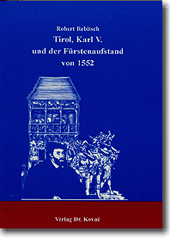 Doktorarbeit: Tirol, Karl V. und der Fürstenaufstand von 1552