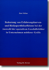 Bedeutung von Erfahrungskurven- und Risikoportfolioeffekten bei der Auswahl der operativen Geschäftsfelder in Unternehmen mittlerer Größe (Dissertation) Bedeutung von Erfahrungskurven- und Risikoportfolioeffekten bei der Auswahl der operativen Geschäftsfelder in Unternehmen mittlerer Größe (Dissertation)