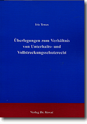 Überlegungen zum Verhältnis von Unterhalts- und Vollstreckungsschutzrecht (Dissertation)