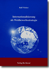 Internationalisierung als Wettbewerbsstrategie (Dissertation)