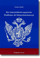 Doktorarbeit: Der österreichisch-ungarische Dualismus als Integrationskonzept