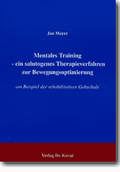 Doktorarbeit: Mentales Training - ein salutogenes Therapieverfahren zur Bewegungsoptimierung