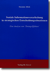 Soziale Informationsverarbeitung in strategischen Entscheidungssituationen (Dissertation) Soziale Informationsverarbeitung in strategischen Entscheidungssituationen (Dissertation)