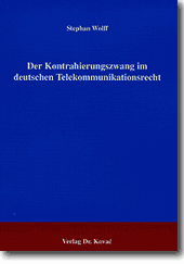 Der Kontrahierungszwang im deutschen Telekommunikationsrecht (Doktorarbeit)