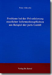 Probleme bei der Privatisierung staatlicher Informationspflichten am Beispiel der juris GmbH (Dissertation)