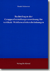 Rechtsfragen der Gruppenfreistellungsverordnung für vertikale Wettbewerbsbeschränkungen (Doktorarbeit) Rechtsfragen der Gruppenfreistellungsverordnung für vertikale Wettbewerbsbeschränkungen (Doktorarbeit)