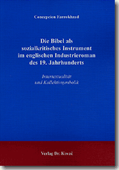 Die Bibel als sozialkritisches Instrument im englischen Industrieroman des 19. Jahrhunderts (Dissertation) Die Bibel als sozialkritisches Instrument im englischen Industrieroman des 19. Jahrhunderts (Dissertation)