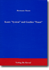 : Kants „System“ und Goethes „Faust“