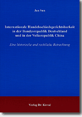 Dissertation: Internationale Handelsschiedsgerichtsbarkeit in der Bundesrepublik Deutschland und in der Volksrepublik China