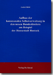 Aufbau der kommunalen Selbstverwaltung in den neuen Bundesländern am Beispiel der Hansestadt Rostock (Diplomarbeit)