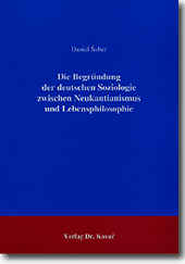 Forschungsarbeit: Die Begründung der deutschen Soziologie zwischen Neukantianismus und Lebensphilosophie