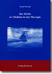 Der Delfin als Medium in der Therapie (Diplomarbeit) Der Delfin als Medium in der Therapie (Diplomarbeit)
