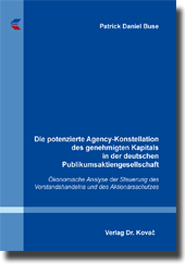 Doktorarbeit: Die potenzierte Agency-Konstellation des genehmigten Kapitals in der deutschen Publikumsaktiengesellschaft