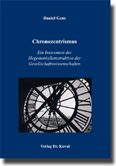 Chronozentrismus: Ein Instrument der Hegemonialkonstruktion der Gesellschaftswissenschaften (Forschungsarbeit)
