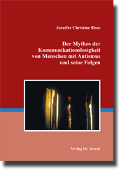 Der Mythos der Kommunikationslosigkeit von Menschen mit Autismus und seine Folgen (Forschungsarbeit) Der Mythos der Kommunikationslosigkeit von Menschen mit Autismus und seine Folgen (Forschungsarbeit)