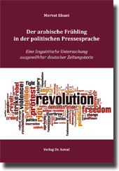 Der arabische Frühling in der politischen Pressesprache (Dissertation) Der arabische Frühling in der politischen Pressesprache (Dissertation)