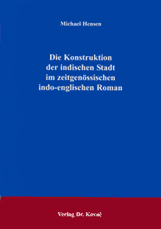 Die Konstruktion der indischen Stadt im zeitgenössischen indo-englischen Roman (Doktorarbeit) Die Konstruktion der indischen Stadt im zeitgenössischen indo-englischen Roman (Doktorarbeit)