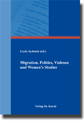 Tagungsband: Migration, Politics, Violence and Women‘s Studies