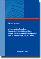 Doktorarbeit: Actors on the Frontline: Interaktion, Identität und Macht lokaler NGOs und der UN im Libanon und in Bosnien und Herzegowina