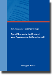 Sportökonomie im Kontext von Governance & Gesellschaft (Sammelband) Sportökonomie im Kontext von Governance & Gesellschaft (Sammelband)