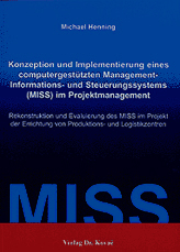 Doktorarbeit: Konzeption und Implementierung eines computergestützten ManagementInformations und Steuerungssystems (MISS) im Projektmanagement