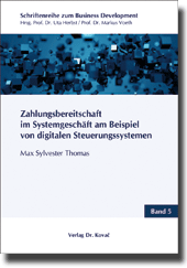 Zahlungsbereitschaft im Systemgeschäft am Beispiel von digitalen Steuerungssystemen (Doktorarbeit) Zahlungsbereitschaft im Systemgeschäft am Beispiel von digitalen Steuerungssystemen (Doktorarbeit)