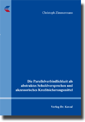 Dissertation: Die Parallelverbindlichkeit als abstraktes Schuldversprechen und akzessorisches Kreditsicherungsmittel