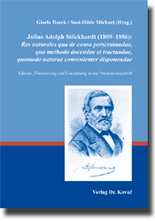 Julius Adolph Stöckhardt (1809-1886): Res naturales qua de causa perscrutandae, qua methodo docendae et tractandae, quomodo naturae convenienter disponendae (Forschungsarbeit)