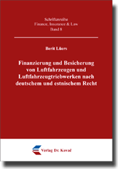  Doktorarbeit: Finanzierung und Besicherung von Luftfahrzeugen und Luftfahrzeugtriebwerken nach deutschem und estnischem Recht