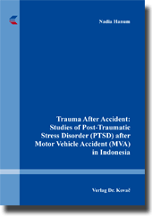 Trauma After Accident: Studies of Post-Traumatic Stress Disorder (PTSD) after Motor Vehicle Accident (MVA) in Indonesia (Doktorarbeit) Trauma After Accident: Studies of Post-Traumatic Stress Disorder (PTSD) after Motor Vehicle Accident (MVA) in Indonesia (Doktorarbeit)
