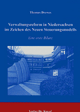 Verwaltungsreform in Niedersachsen im Zeichen des Neuen Steuerungsmodells (Doktorarbeit) Verwaltungsreform in Niedersachsen im Zeichen des Neuen Steuerungsmodells (Doktorarbeit)