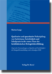 Dissertation: Qualitative und quantitative Verknüpfung von Fachwissen, Fachdidaktik und Schulpraxis in der ersten Phase der fachdidaktischen Biologielehrerbildung