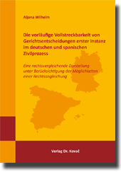 Dissertation: Die vorläufige Vollstreckbarkeit von Gerichtsentscheidungen erster Instanz im deutschen und spanischen Zivilprozess