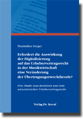 Dissertation: Erfordert die Auswirkung der Digitalisierung auf das Urhebervertragsrecht in der Musikwirtschaft eine Veränderung der Übertragungszwecktheorie?