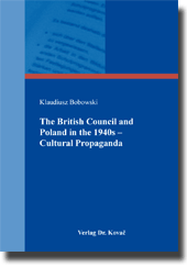 The British Council and Poland in the 1940s – Cultural Propaganda (Dissertation) The British Council and Poland in the 1940s – Cultural Propaganda (Dissertation)