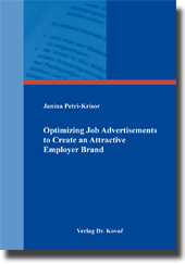 Optimizing Job Advertisements to Create an Attractive Employer Brand (Doktorarbeit) Optimizing Job Advertisements to Create an Attractive Employer Brand (Doktorarbeit)