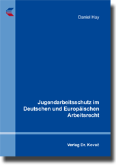 Jugendarbeitsschutz im Deutschen und Europäischen Arbeitsrecht (Dissertation)