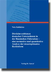 Direktinvestitionen deutscher Unternehmen in der Russischen Föderation – eine normative und quantitative Analyse der steueroptimalen Rechtsform (Dissertation) Direktinvestitionen deutscher Unternehmen in der Russischen Föderation – eine normative und quantitative Analyse der steueroptimalen Rechtsform (Dissertation)