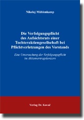 Dissertation: Die Verfolgungspflicht des Aufsichtsrats einer Tochteraktiengesellschaft bei Pflichtverletzungen des Vorstands