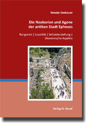 Die Neokorien und Agone der antiken Stadt Ephesos (Forschungsarbeit)