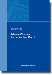 Islamic Finance im deutschen Recht (Dissertation) Islamic Finance im deutschen Recht (Dissertation)