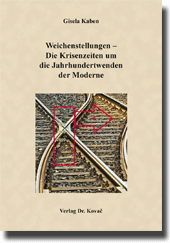 Weichenstellungen – Die Krisenzeiten um die Jahrhundertwenden der Moderne (Forschungsarbeit) Weichenstellungen – Die Krisenzeiten um die Jahrhundertwenden der Moderne (Forschungsarbeit)