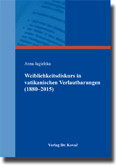 Weiblichkeitsdiskurs in vatikanischen Verlautbarungen (1880–2015) (Doktorarbeit)