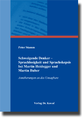 Schweigende Denker – Sprachlosigkeit und Sprachskepsis bei Martin Heidegger und Martin Buber (Doktorarbeit)