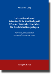 Dissertation: Internationale und interstaatliche Zuständigkeit US-amerikanischer Gerichte für Produkthaftungsklagen