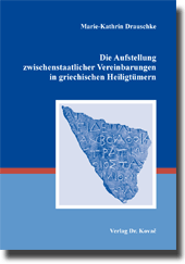  Dissertation: Die Aufstellung zwischenstaatlicher Vereinbarungen in griechischen Heiligtümern